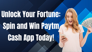 Spin and Win Paytm Cash App